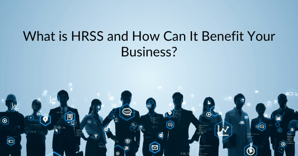 What Is HRSS And How Can It Benefit Your Business what-is-hrss-and-how-can-it-benefit-your-business